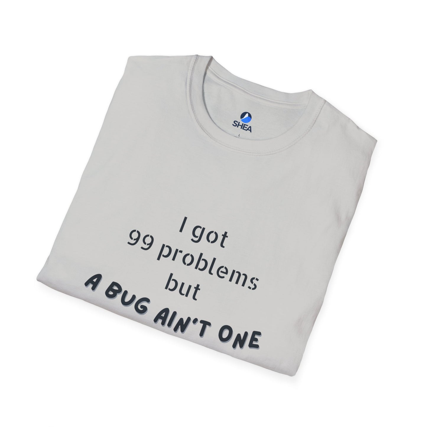 I Got 99 Problems but A Bug Ain't One T-Shirt