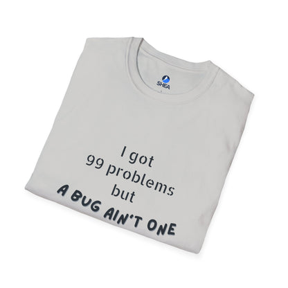 I Got 99 Problems but A Bug Ain't One T-Shirt