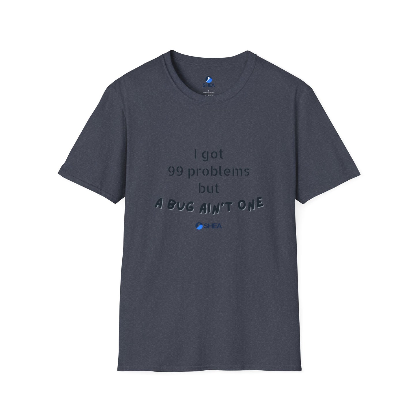 I Got 99 Problems but A Bug Ain't One T-Shirt