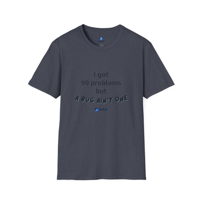 I Got 99 Problems but A Bug Ain't One T-Shirt