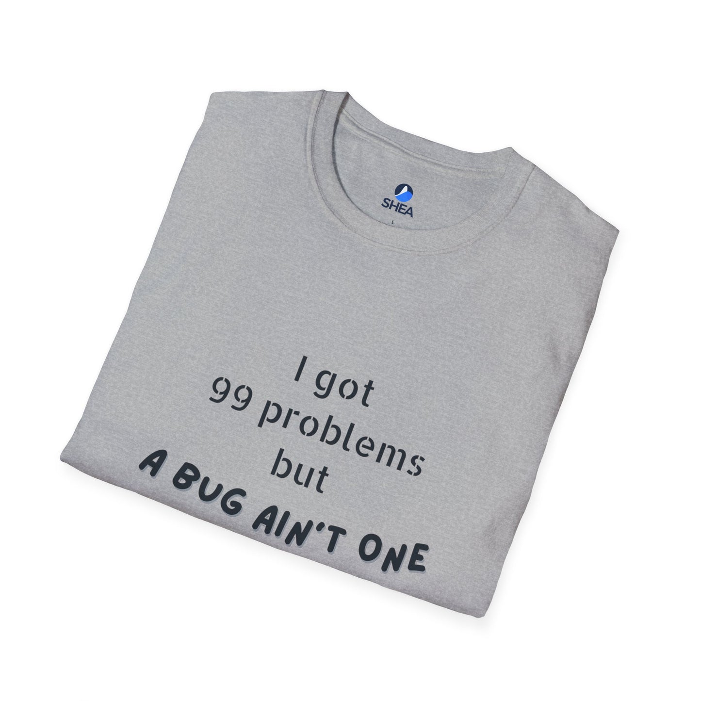 I Got 99 Problems but A Bug Ain't One T-Shirt