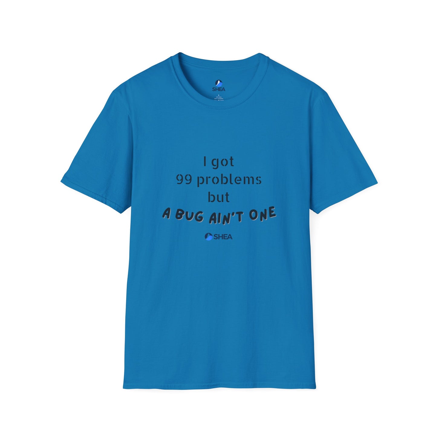 I Got 99 Problems but A Bug Ain't One T-Shirt