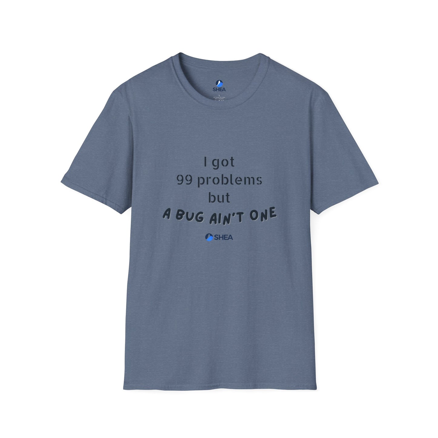 I Got 99 Problems but A Bug Ain't One T-Shirt