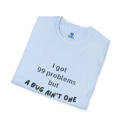 I Got 99 Problems but A Bug Ain't One T-Shirt