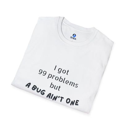 I Got 99 Problems but A Bug Ain't One T-Shirt