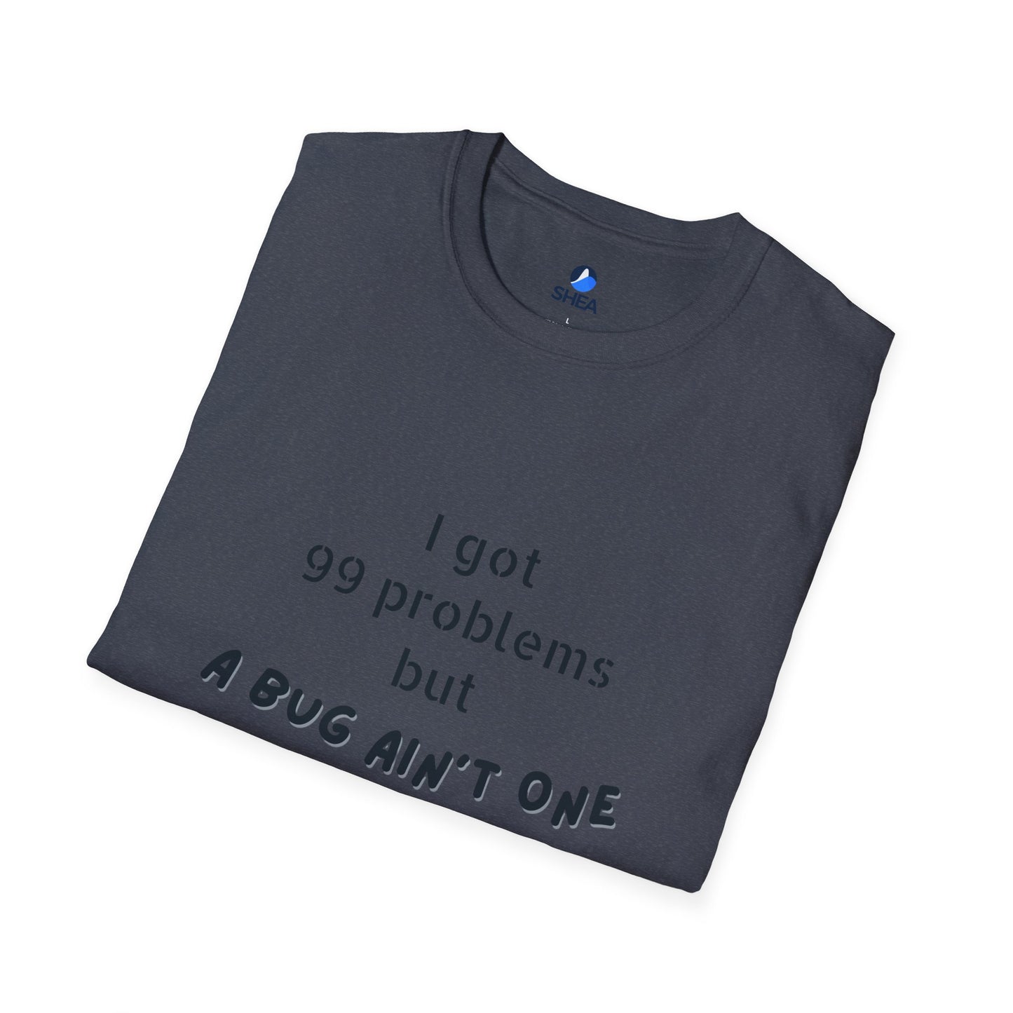 I Got 99 Problems but A Bug Ain't One T-Shirt