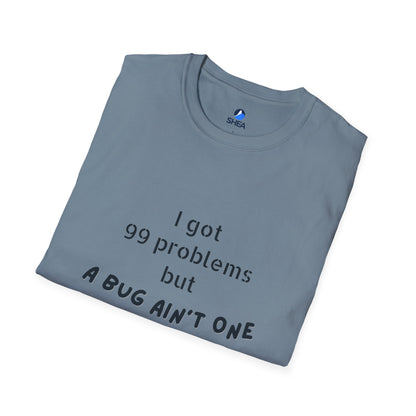I Got 99 Problems but A Bug Ain't One T-Shirt