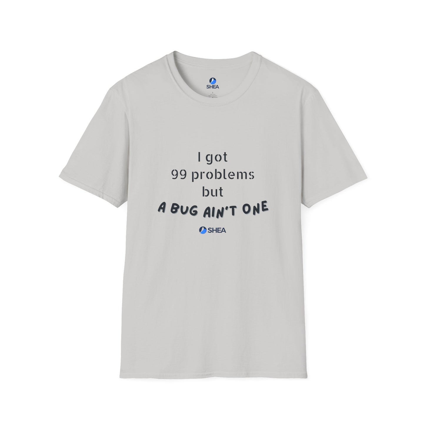I Got 99 Problems but A Bug Ain't One T-Shirt