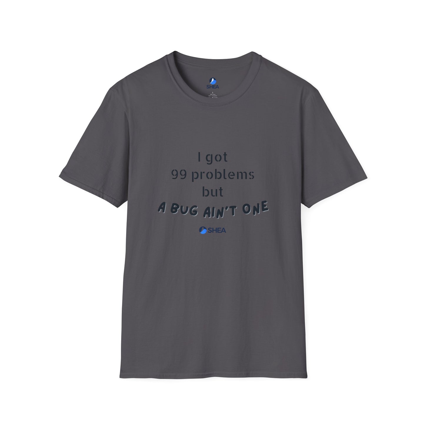 I Got 99 Problems but A Bug Ain't One T-Shirt