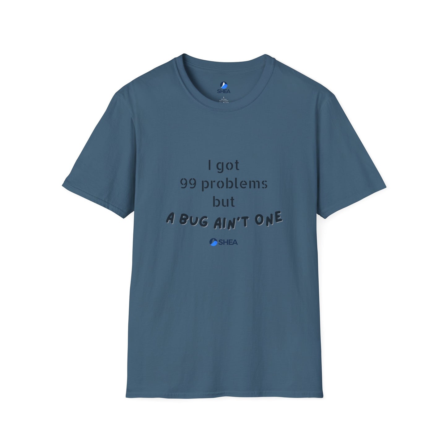 I Got 99 Problems but A Bug Ain't One T-Shirt