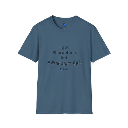 I Got 99 Problems but A Bug Ain't One T-Shirt