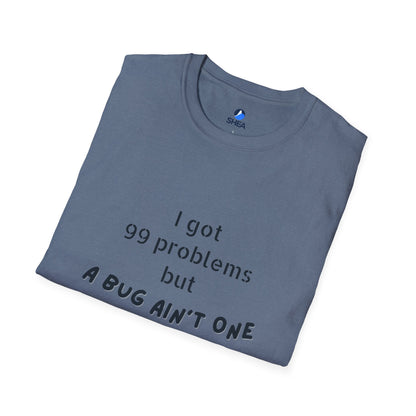I Got 99 Problems but A Bug Ain't One T-Shirt