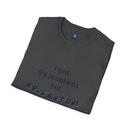 I Got 99 Problems but A Bug Ain't One T-Shirt