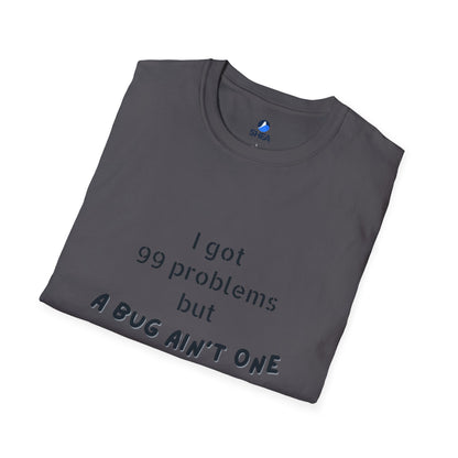 I Got 99 Problems but A Bug Ain't One T-Shirt